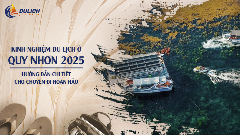 Kinh Nghiệm Du Lịch Ở Quy Nhơn 2025 – Hướng Dẫn Chi Tiết