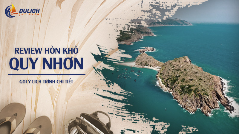 Review Hòn Khô Quy Nhơn - Gợi Ý Lịch Trình Chi Tiết