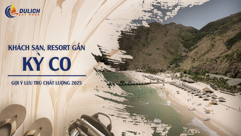 Khách sạn, resort gần Kỳ Co Quy Nhơn – Gợi ý lưu trú chất lượng 2025