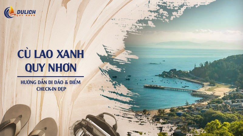 Cù Lao Xanh Quy Nhơn: Hướng Dẫn Đi Đảo & Điểm Check-in Đẹp