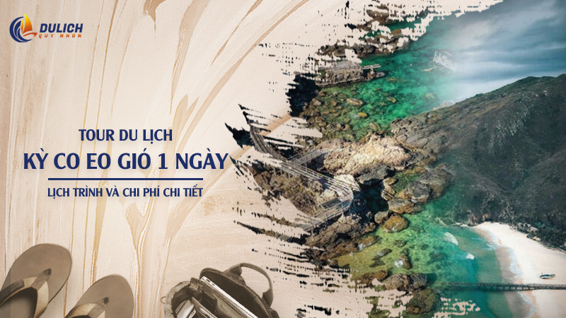 Đặt Tour Kỳ Co Eo Gió 1 Ngày Giá Tốt: Lịch Trình Từ A - Z