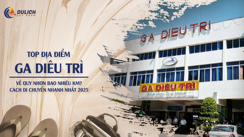 Từ Ga Diêu Trì Về Quy Nhơn Bao Nhiêu Km? Cách Di Chuyển Nhanh Nhất 2025