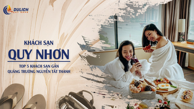 Top 5 Khách sạn gần Quảng trường Nguyễn Tất Thành Quy Nhơn
