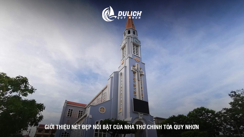 Giới thiệu nét đẹp nổi bật của nhà thờ Chính tòa Quy Nhơn