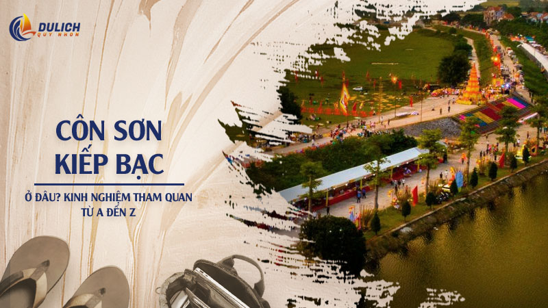 Côn Sơn - Kiếp Bạc Ở Đâu? Kinh Nghiệm Tham Quan Từ A Đến Z