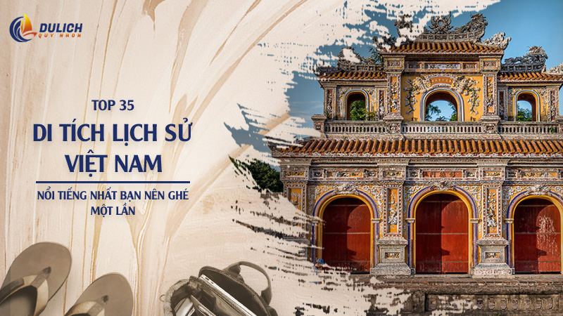 Top 35 Di Tích Lịch Sử Việt Nam Nổi Tiếng Nhất Bạn Nên Ghé Một Lần