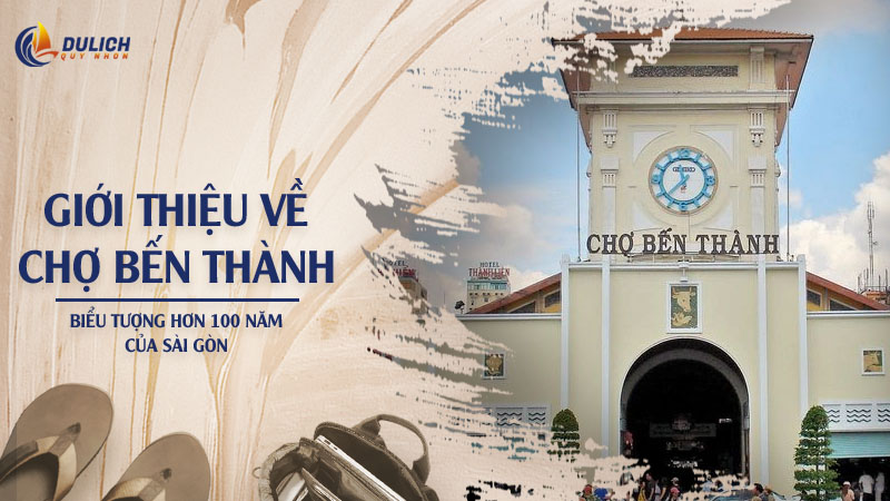 Giới Thiệu Về Chợ Bến Thành - Biểu Tượng Hơn 100 Năm Của Sài Gòn