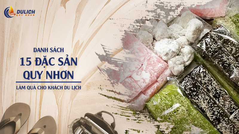 Danh Sách 15 Đặc Sản Quy Nhơn Làm Quà Cho Khách Du Lịch