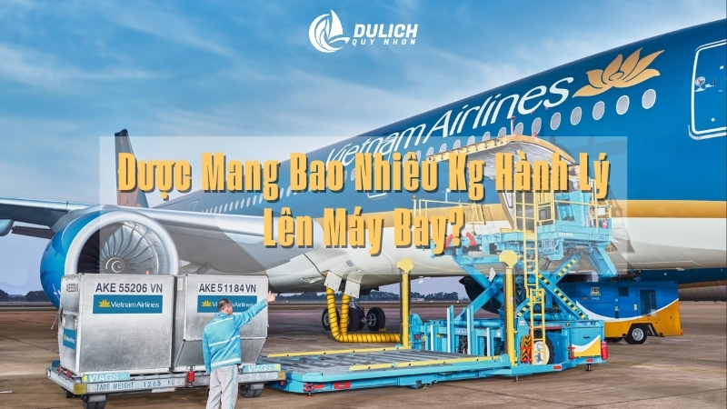 Được Mang Bao Nhiêu Kg Hành Lý Lên Máy Bay? Quy Định Mới Nhất