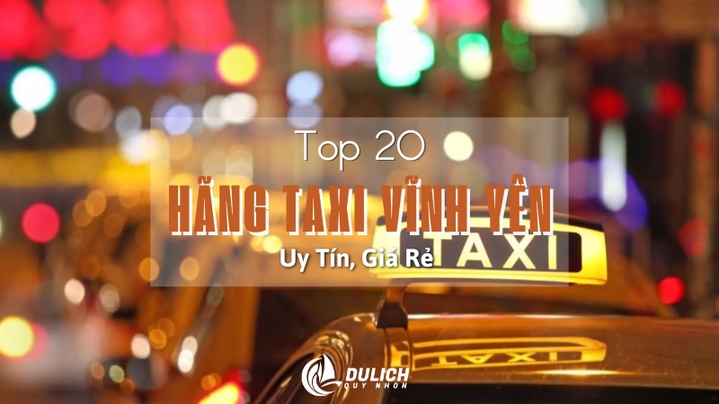 Top 19+ Hãng Taxi Vĩnh Yên Vĩnh Phúc Uy Tín, Giá Rẻ