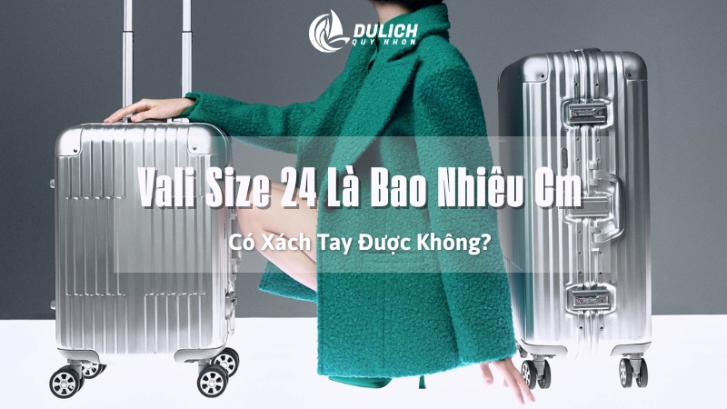 Vali Size 24 Là Bao Nhiêu Cm? Có Xách Tay Được Không?