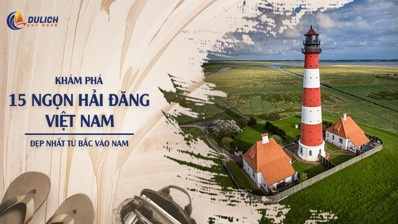 Khám Phá 15 Ngọn Hải Đăng Việt Nam Đẹp Nhất Từ Bắc Vào Nam